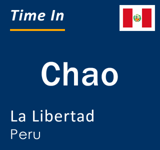 Current local time in Chao, La Libertad, Peru