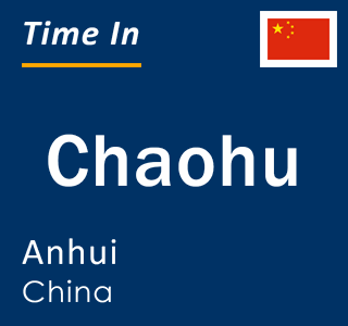 Current local time in Chaohu, Anhui, China