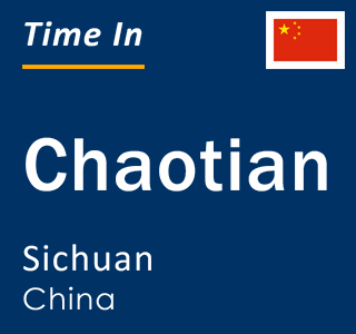 Current local time in Chaotian, Sichuan, China