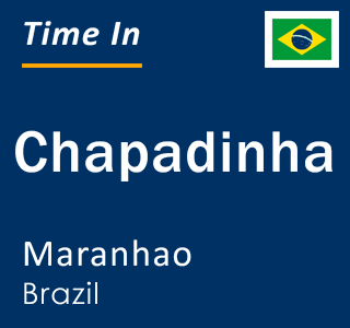 Current local time in Chapadinha, Maranhao, Brazil
