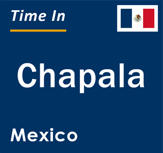 Current local time in Chapala, Mexico