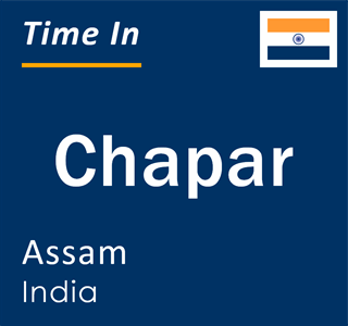 Current local time in Chapar, Assam, India