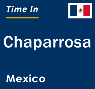 Current local time in Chaparrosa, Mexico