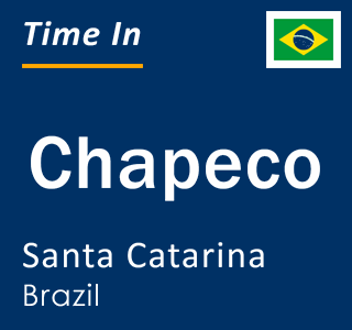 Current local time in Chapeco, Santa Catarina, Brazil