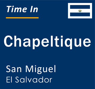 Current local time in Chapeltique, San Miguel, El Salvador