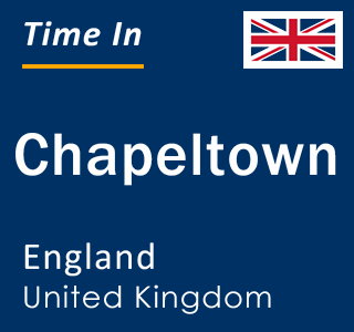 Current local time in Chapeltown, England, United Kingdom