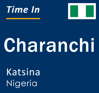 Current local time in Charanchi, Katsina, Nigeria