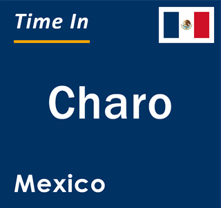 Current local time in Charo, Mexico