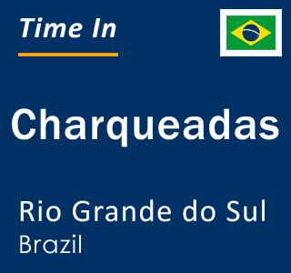 Current local time in Charqueadas, Rio Grande do Sul, Brazil