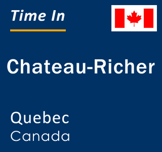 Current local time in Chateau-Richer, Quebec, Canada