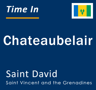 Current local time in Chateaubelair, Saint David, Saint Vincent and the Grenadines