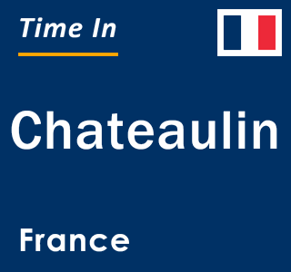 Current local time in Chateaulin, France