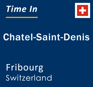Current local time in Chatel-Saint-Denis, Fribourg, Switzerland