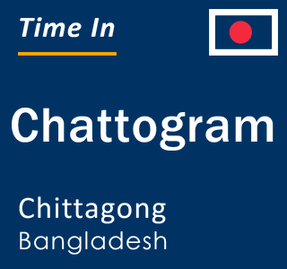 Current time in Chattogram, Chittagong, Bangladesh