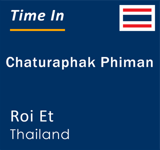 Current local time in Chaturaphak Phiman, Roi Et, Thailand