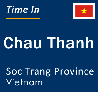 Current local time in Chau Thanh, Soc Trang Province, Vietnam