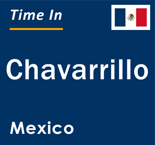 Current local time in Chavarrillo, Mexico