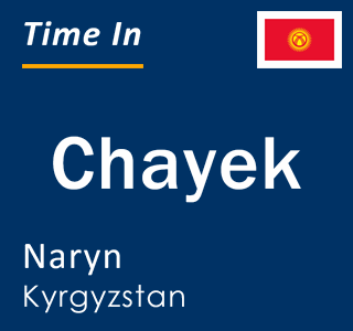 Current local time in Chayek, Naryn, Kyrgyzstan