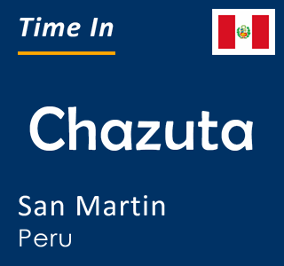 Current local time in Chazuta, San Martin, Peru
