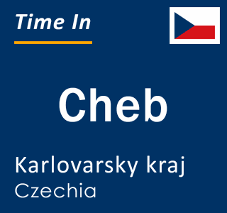 Current local time in Cheb, Karlovarsky kraj, Czechia