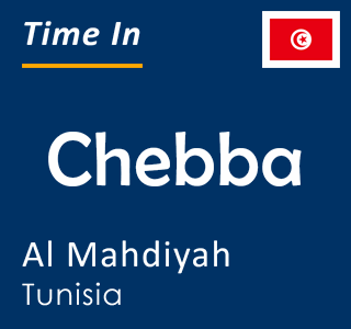 Current local time in Chebba, Al Mahdiyah, Tunisia