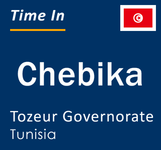 Current local time in Chebika, Tozeur Governorate, Tunisia