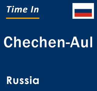 Current local time in Chechen-Aul, Russia