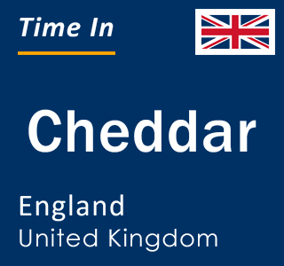 Current local time in Cheddar, England, United Kingdom