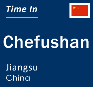 Current local time in Chefushan, Jiangsu, China