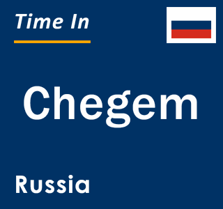 Current local time in Chegem, Russia