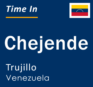Current local time in Chejende, Trujillo, Venezuela
