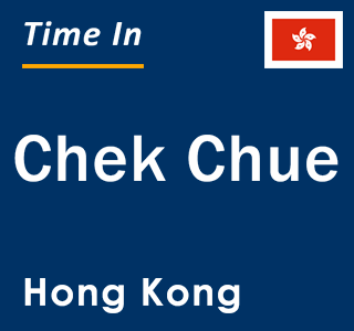 Current local time in Chek Chue, Hong Kong