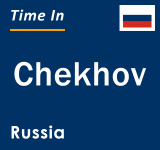 Current local time in Chekhov, Russia