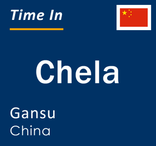 Current local time in Chela, Gansu, China