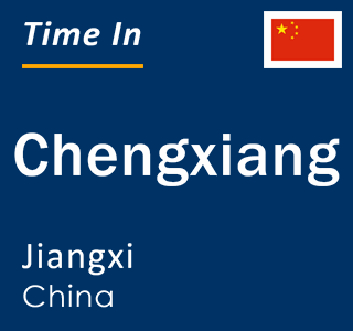 Current local time in Chengxiang, Jiangxi, China