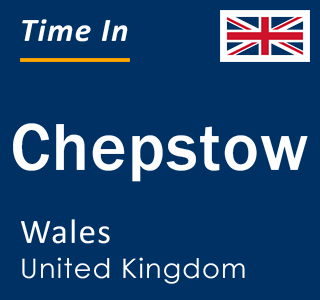 Current local time in Chepstow, Wales, United Kingdom