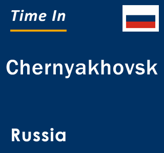 Current local time in Chernyakhovsk, Russia