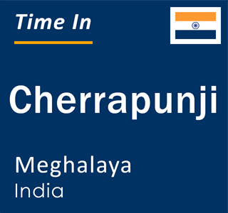 Current local time in Cherrapunji, Meghalaya, India
