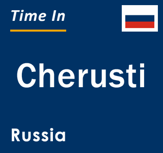 Current local time in Cherusti, Russia