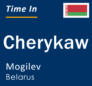 Current local time in Cherykaw, Mogilev, Belarus