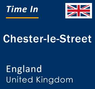 Current local time in Chester-le-Street, England, United Kingdom