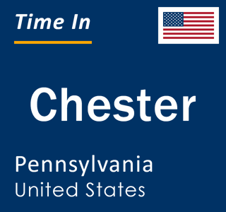 Current local time in Chester, Pennsylvania, United States