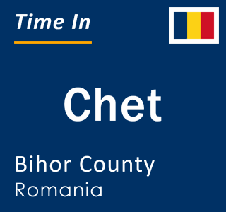 Current local time in Chet, Bihor County, Romania