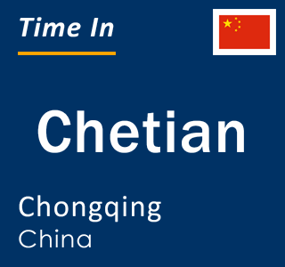 Current local time in Chetian, Chongqing, China