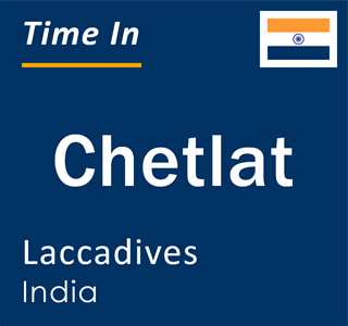 Current local time in Chetlat, Laccadives, India
