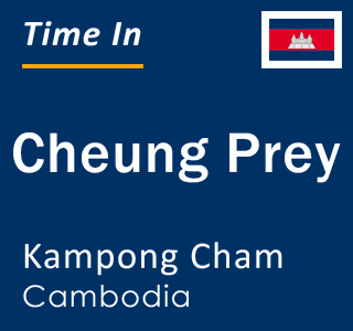 Current local time in Cheung Prey, Kampong Cham, Cambodia