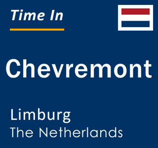 Current local time in Chevremont, Limburg, The Netherlands