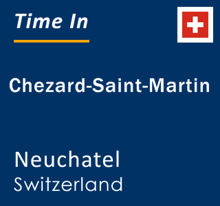 Current time in Chezard-Saint-Martin, Neuchatel, Switzerland