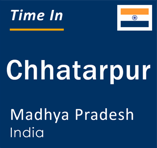 Current local time in Chhatarpur, Madhya Pradesh, India