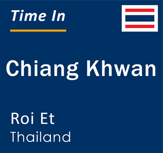 Current local time in Chiang Khwan, Roi Et, Thailand